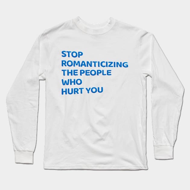 Stop Romanticizing The People Who Hurt You - blue Long Sleeve T-Shirt by BLCKSMTH